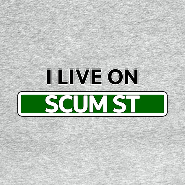 I live on Scum St by Mookle